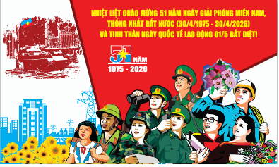 Kỷ niệm 51 năm giải phóng miền Nam thống nhất đất nước (30/4/1975 - 30/4/2026) và 140 năm ngày Quốc tế Lao động 1/5 (01/5/1886 - 01/5/2026)
